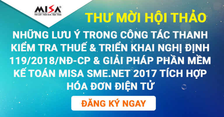 Đăng kí tham dự Hội thảo Những lưu ý trong công tác Thanh kiểm tra Thuế & Triển khai nghị định 119/2018/NĐ-CP & Giải pháp Phần mềm kế toán MISA SME.NET 2017 tích hợp Hóa đơn điện tử
