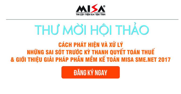 [Hà Nội] Đăng ký hội thảo: Cách phát hiện và xử lý những sai sót trước kỳ thanh quyết toán thuế & giới thiệu giải pháp phần mềm kế toán MISA SME.NET 2017