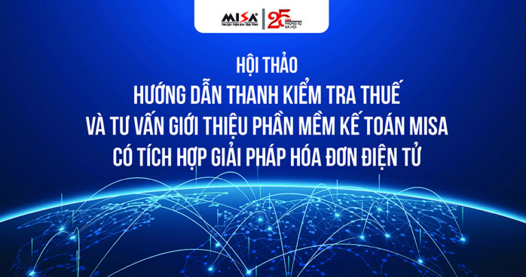 Hội thảo tại TP HCM ngày 18/05: Hướng dẫn thanh kiểm tra thuế và tư vấn giới thiệu phần mềm kế toán MISA có tích hợp giải pháp hóa đơn điện tử