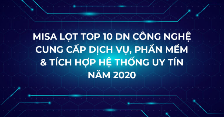 MISA lọt Top 10 DN Công nghệ cung cấp Dịch vụ, Phần mềm & Tích hợp hệ thống uy tín năm 2020