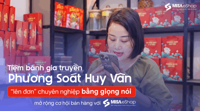 Tiệm bánh gia truyền Phương Soát Huy Vân “lên đơn” bằng giọng nói, mở rộng cơ hội bán hàng với MISA eShop