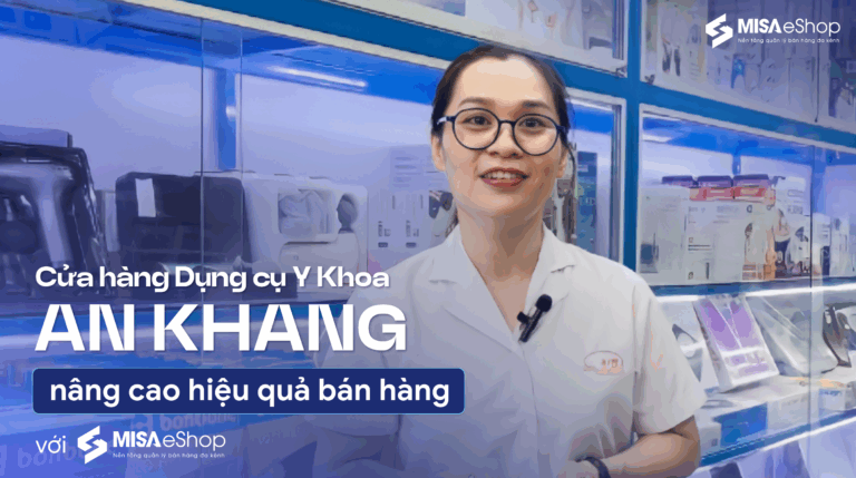 Cửa hàng Dụng cụ Y khoa An Khang nâng cao hiệu quả bán hàng với MISA eShop
